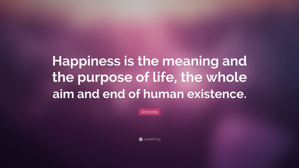4678335-Aristotle-Quote-Happiness-is-the-meaning-and-the-purpose-of-life